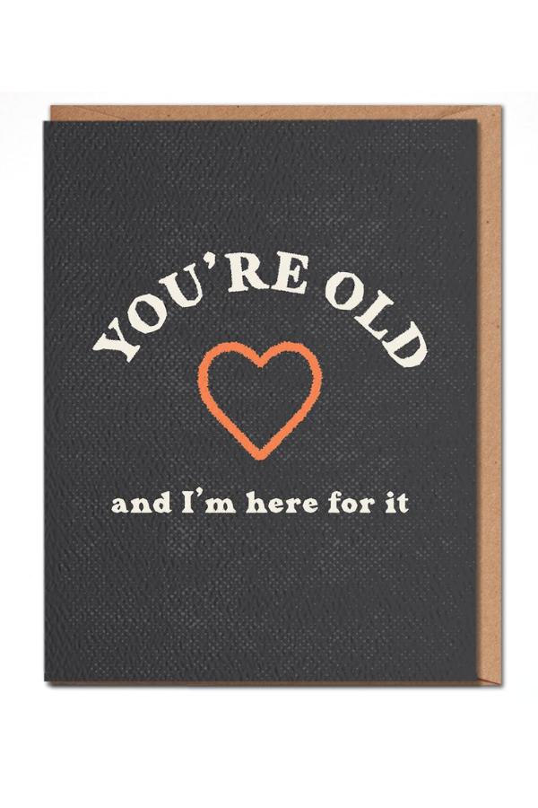 Daydream Prints You're Old and I'm Here for it - Funny Birthday Card